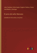 El yerno del seor Manzano: comedia en tres actos y en prosa