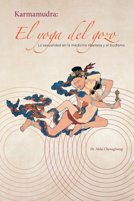 El yoga del gozo: La sexualidad en la medicina tibetana y el budismo - Chenagtsang, Nida