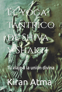 El yoga tntrico de Shiva y Shakti: Tu viaje a la unin divina
