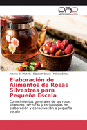 Elaboraci?n de Alimentos de Rosas Silvestres para Pequea Escala