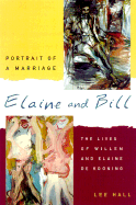 Elaine and Bill, Portrait of a Marriage: The Lives of Willem and Elaine de Kooning - Hall, Lee