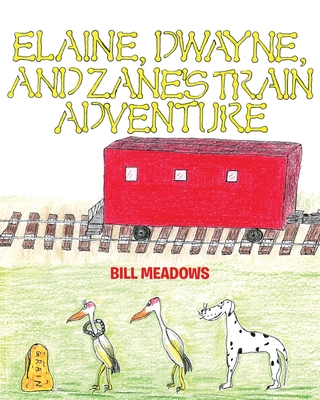 Elaine, Dwayne and Zane's Train Adventure - Meadows, Bill