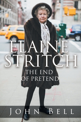 Elaine Stritch: The End of Pretend - Bell, John