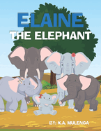 Elaine The Elephant: A cute children's book about an elephant family for boys and girls ages 1-3 3-6 7-8 to never give up keep trying