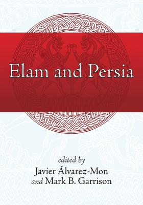 Elam and Persia - lvarez-Mon, Javier (Editor), and Garrison, Mark B. (Editor)