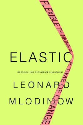 Elastic: Flexible Thinking in a Time of Change - Mlodinow, Leonard