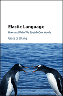 Elastic Language: How and Why We Stretch Our Words