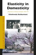 Elasticity in Domesticity: White Women in Rhodesian Zimbabwe, 1890-1979