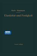 Elastizit?t und Festigkeit: Die f?r die Technik wichtigsten S?tze und deren erfahrungsm??ige Grundlage