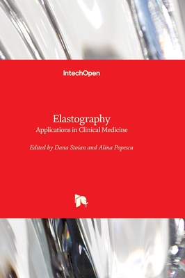 Elastography: Applications in Clinical Medicine - Stoian, Dana (Editor), and Popescu, Alina (Editor)