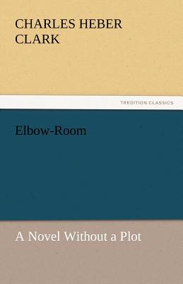 Elbow-Room - Clark, Charles Heber