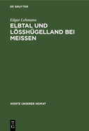 Elbtal Und Lssh?gelland Bei Meissen: Ergebnisse Der Heimatkundlichen Bestandsaufnahme in Den Gebieten Von Hirschstein Und Meissen