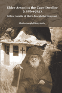 Elder Arsenios the Cave - dweller (1886 - 1983): Fellow ascetic of Elder Joseph the Hesychast
