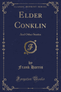 Elder Conklin: And Other Stories (Classic Reprint)