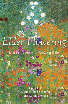 Elder Flowering: Lived Experiences of Growing Older - Schaefer, Signe Eklund, and Gierlach, Karen