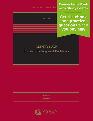 Elder Law: Practice, Policy, and Problems [Connected eBook with Study Center] - Kohn, Nina