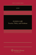 Elder Law: Practice, Problems, and Policy