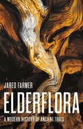 Elderflora: A Modern History of Ancient Trees