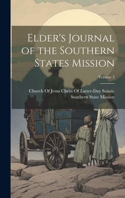 Elder's Journal of the Southern States Mission; Volume 2 - Church of Jesus Christ of Latter-Day (Creator)