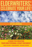 Elderwriters: Celebrate Your Life!: A Guide for Creating Your Own Personal Legacy Document