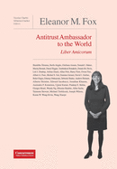 Eleanor M. Fox Liber Amicorum: Antitrust Ambassador to the world