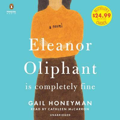 Eleanor Oliphant Is Completely Fine - Honeyman, Gail, and McCarron, Cathleen (Read by)