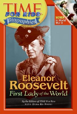 Eleanor Roosevelt: First Lady of the World - Time for Kids Magazine (Editor), and El Nabli, Dina