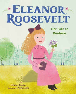 Eleanor Roosevelt: Her Path to Kindness - Becker, Helaine