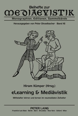 eLearning & Mediaevistik: Mittelalter lehren und lernen im neumedialen Zeitalter - Dinzelbacher, Peter, and K?mper, Hiram (Editor)