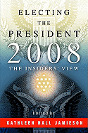 Electing the President, 2008: The Insiders' View
