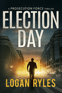 Election Day: A Prosecution Force Thriller