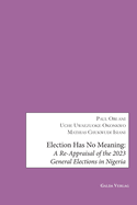 Election has no Meaning: A Re-Appraisal of the 2023 General Elections in Nigeria