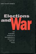 Elections and War: The Electoral Incentive in the Democratic Politics of War and Peace