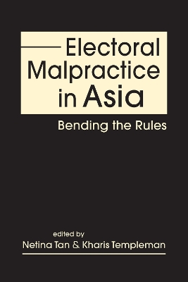 Electoral Malpractice in Asia: Bending the Rules - Tan, Netina (Editor), and Templeman, Kharis (Editor)