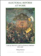 Electoral Reform at Work: Local Politics and National Parties, 1832-1841