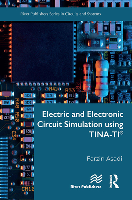 Electric and Electronic Circuit Simulation Using Tina-Ti(r) - Asadi, Farzin