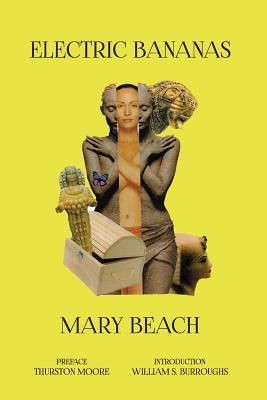 Electric Bananas - Beach, Mary, and Beach Plymell, Pamela (Afterword by), and Moore, Thurston (Preface by)