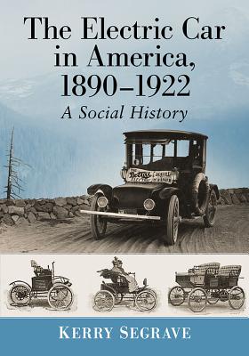Electric Car in America, 1890-1922: A Social History - Segrave, Kerry