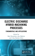 Electric Discharge Hybrid-Machining Processes: Fundamentals and Applications