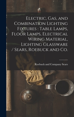 Electric, Gas, and Combination Lighting Fixtures: table Lamps, Floor Lamps, Electrical Wiring Material, Lighting Glassware / Sears, Roebuck and Co. - Sears Roebuck & Co (Creator)