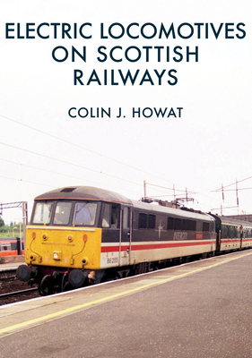 Electric Locomotives on Scottish Railways - Howat, Colin J