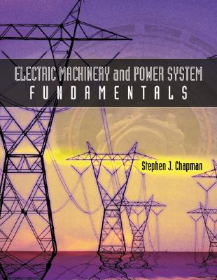 Electric Machinery and Power System Fundamentals - Chapman, Stephen J