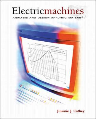 Electric Machines: Analysis and Design Applying MATLAB - Cathey, Jimmie J, Prof.