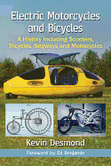 Electric Motorcycles and Bicycles: A History Including Scooters, Tricycles, Segways and Monocycles
