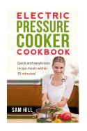 Electric Pressure Cooker Cookbook: One Pot, Quick and Easy Recipe Meals