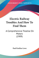 Electric Railway Troubles And How To Find Them: A Comprehensive Treatise On Motors (1909)