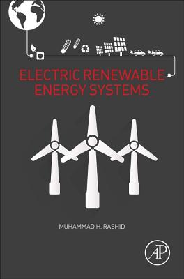 Electric Renewable Energy Systems - Rashid, Muhammad H