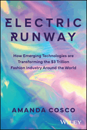 Electric Runway: How Emerging Technologies Are Transforming the $3 Trillion Fashion Industry Around the World