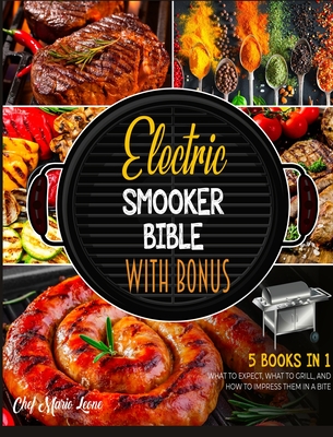 Electric Smooker Bible with Bonus [5 Books in 1]: What to Expect, What to Grill, and How to Impress Them in a Bite - Leone, Chef Mario