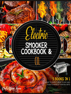 Electric Smooker Cookbook & Co. [5 Books in 1]: What to Expect, What to Eat, and How to Impress Them in a Bite!